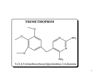 78
N
N
O
O
O
NH2
NH2
5-(3,4,5-trimethoxybenzyl)pyrimidine-2,4-diamine
TRIMETHOPRIM
 