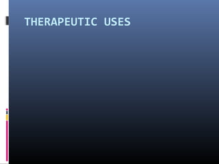 THERAPEUTIC USES
 