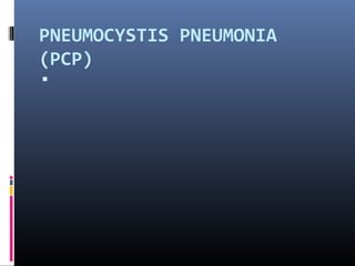 PNEUMOCYSTIS PNEUMONIA
(PCP)

 