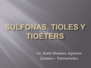 Lic. Karla Martínez Aguirrez
Químico – Farmacéutico
 