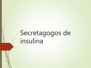 Secretagogos de
insulina
 