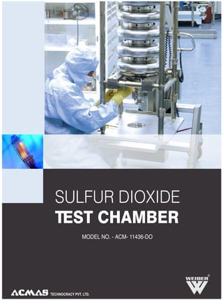 TECHNOCRACY PVT. LTD.
SULFUR DIOXIDE
TEST CHAMBER
MODEL NO. - ACM- 11436-DO
R
 