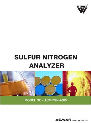 R

SULFUR NITROGEN
ANALYZER

MODEL NO.- ACM-TSN-2000

 