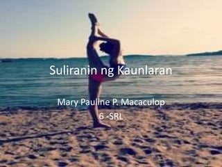 Suliranin ng Kaunlaran
Mary Pauline P. Macaculop
6 -SRL
 