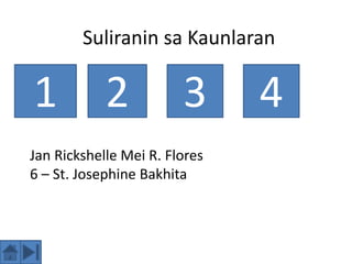 Suliranin sa Kaunlaran
1 2 3 4
Jan Rickshelle Mei R. Flores
6 – St. Josephine Bakhita
 