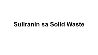 Suliranin sa Solid Waste
 