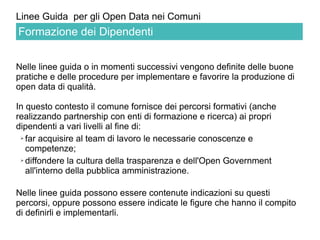 Linee Guida per gli Open Data nei Comuni 
Nelle linee guida o in momenti successivi vengono definite delle buone pratiche ...
