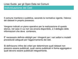 Linee Guida per gli Open Data nei Comuni 
Il comune mantiene e pubblica, secondo la normativa vigente, l'elenco dei datase...