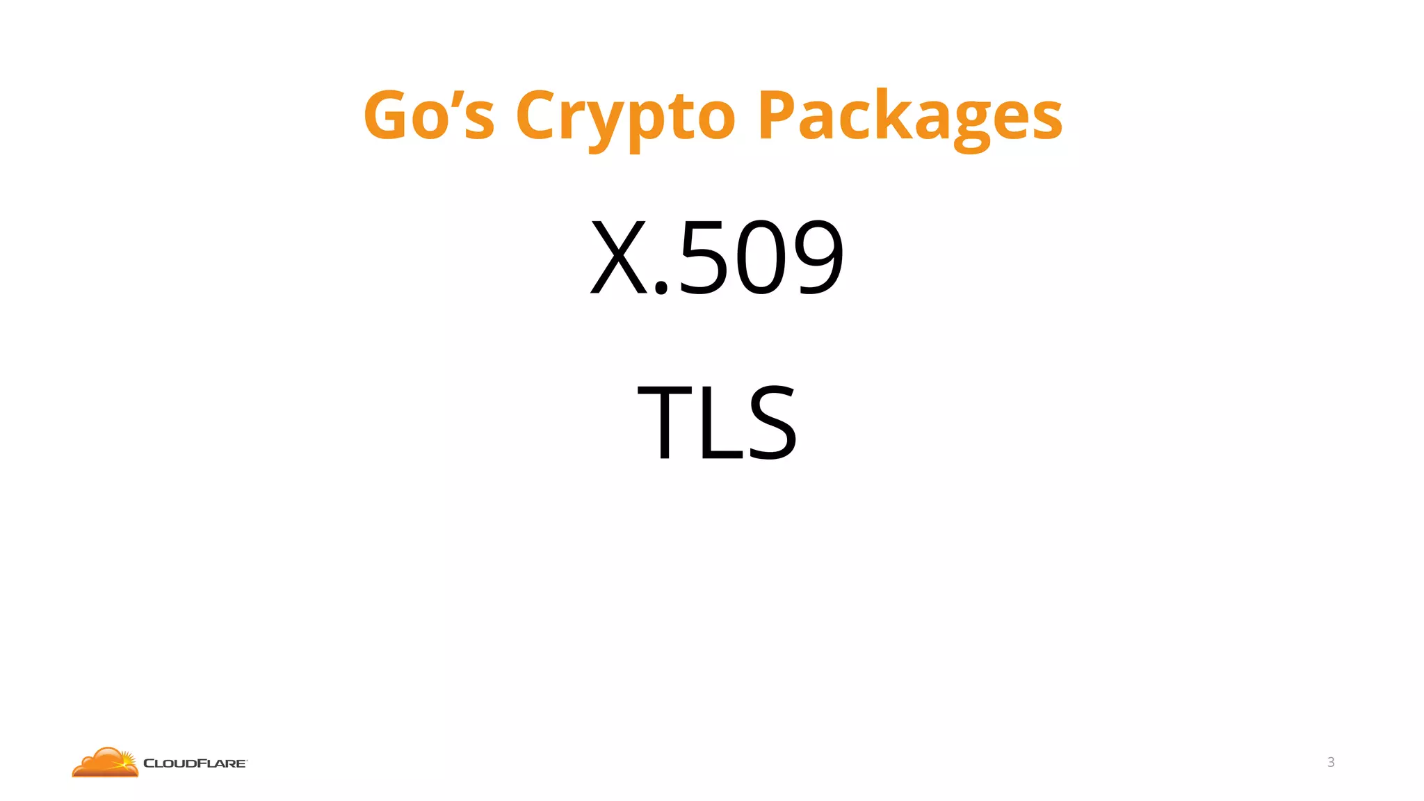 Go’s Crypto Packages
X.509
TLS
3
 