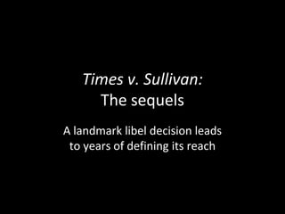 Times v. Sullivan:
     The sequels
A landmark libel decision leads
 to years of defining its reach
 