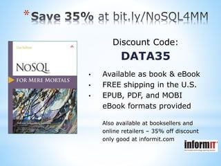 *
Discount Code:
DATA35
• Available as book & eBook
• FREE shipping in the U.S.
• EPUB, PDF, and MOBI
eBook formats provided
Also available at booksellers and
online retailers – 35% off discount
only good at informit.com
 