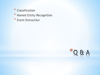 *
* Classification
* Named Entity Recognition
* Event Extraction
 