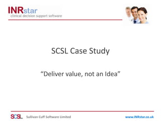 SCSL Case Study “Deliver value, not an Idea” 