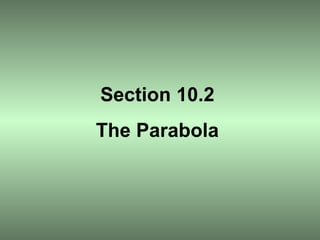 Section 10.2 The Parabola 