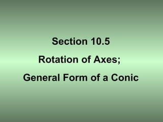 Section 10.5 Rotation of Axes;  General Form of a Conic 
