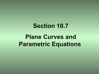 Section 10.7 Plane Curves and Parametric Equations  