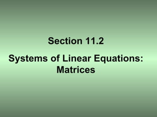 Section 11.2 Systems of Linear Equations: Matrices 