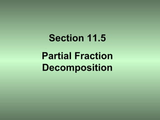 Section 11.5 Partial Fraction Decomposition 