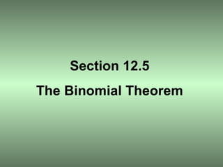 Section 12.5 The Binomial Theorem 