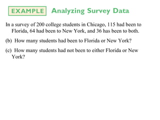 In a survey of 200 college students in Chicago, 115 had been to Florida, 64 had been to New York, and 36 has been to both. How many students had been to Florida or New York? How many students had not been to either Florida or New York?