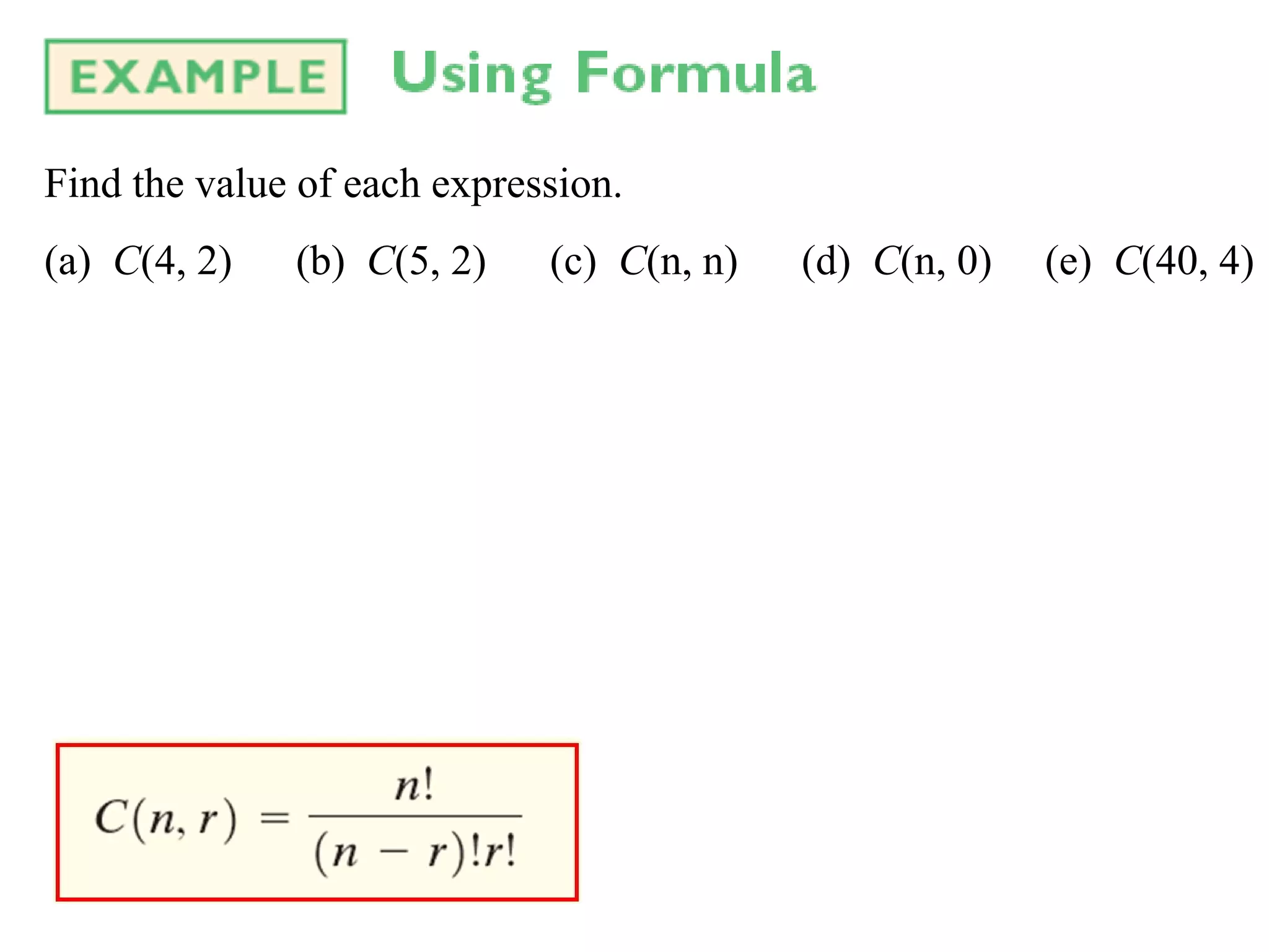 Find the value of each expression. (a)  C (4, 2)  (b)  C (5, 2)  (c)  C (n, n)  (d)  C (n, 0)  (e)  C (40, 4) 