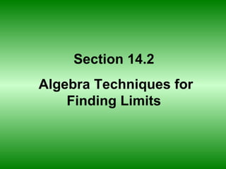 Section 14.2  Algebra Techniques for Finding Limits  