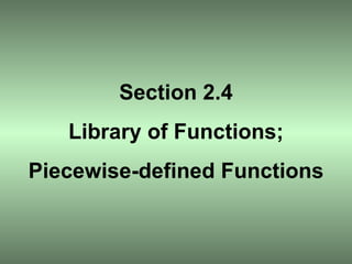 Section 2.4 Library of Functions; Piecewise-defined Functions 