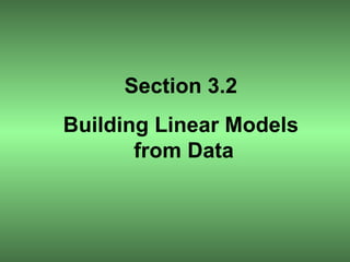 Section 3.2 Building Linear Models  from Data 