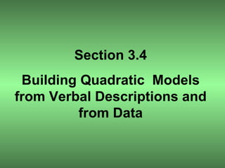 Section 3.4 Building Quadratic  Models from Verbal Descriptions and from Data 