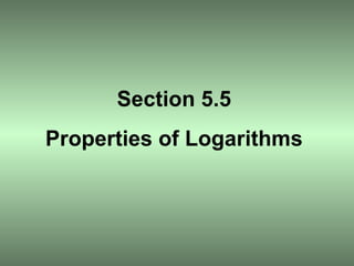Section 5.5 Properties of Logarithms 