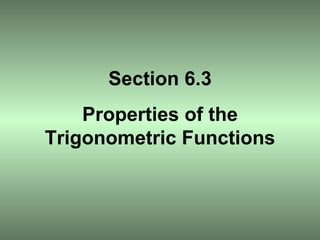 Section 6.3 Properties of the Trigonometric Functions 