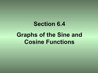 Section 6.4 Graphs of the Sine and Cosine Functions 