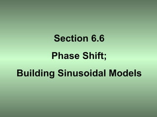 Section 6.6 Phase Shift; Building Sinusoidal Models 