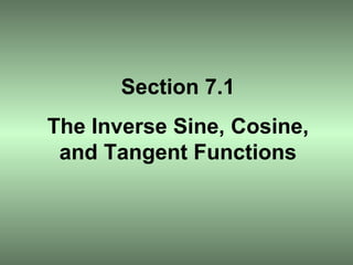 Section 7.1 The Inverse Sine, Cosine, and Tangent Functions 