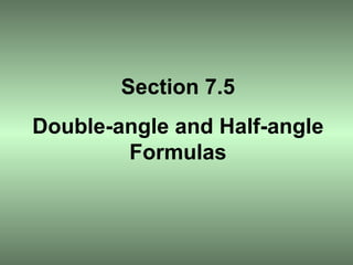 Section 7.5 Double-angle and Half-angle Formulas 