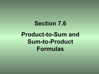 Section 7.6 Product-to-Sum and Sum-to-Product Formulas 