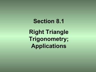 Section 8.1 Right Triangle Trigonometry; Applications 