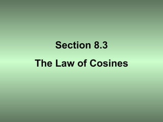 Section 8.3 The Law of Cosines 