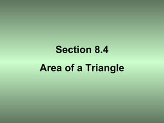 Section 8.4 Area of a Triangle 