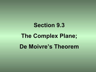 Section 9.3 The Complex Plane; De Moivre’s Theorem 