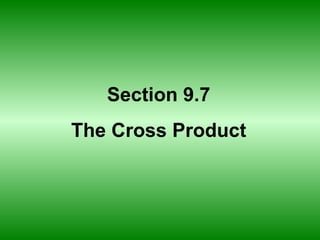 Section 9.7 The Cross Product 