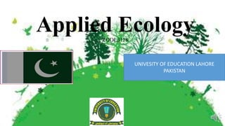 Applied Ecology
ZOOL3118
UNIVESITY OF EDUCATION LAHORE
PAKISTAN
 