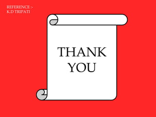 THANK
YOU
REFERENCE :-
K.D TRIPATI
 