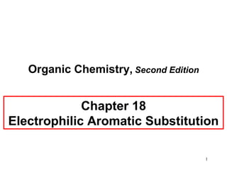 1
Organic Chemistry, Second Edition
Chapter 18
Electrophilic Aromatic Substitution
 