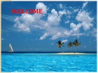 WELCOME
1
 