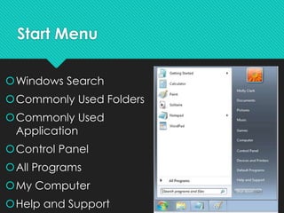 Start Menu
Windows Search
Commonly Used Folders
Commonly Used
Application
Control Panel
All Programs
My Computer
Help and Support
 