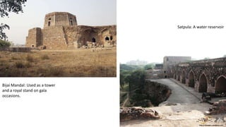 Satpula: A water reservoir

Bijai Mandal: Used as a tower
and a royal stand on gala
occasions.

 