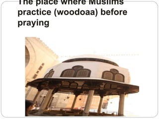 The place where Muslims
practice (woodoaa) before
praying
 