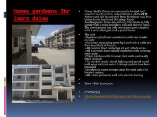 Honey gardemns 3br
imara daima
 Honey Suckle Estate is conveniently located and
close to the city centre, industrial area, JKIA â��
Airport and can be accessed from Mombasa road (via
imara daima road) and Outering/Airpot
Road(opposite Trans-ami offices) The Estate is fully
secure with a stone boundary wall and electric fence.
The development has only one access gate complete
with a controlled gate and a guard house.
 The unit
>Spacious 3 bedroom apartments,with one master
en-suite
>Each unit measuring 1100 Sq ft,and only 2 units per
floor in a block of 8 units.
>All ceramic floor .including all wet /dhobi areas.
>All Bedrooms have inbuilt wardrobes,with dressing
area space.
>Wide, kitchen,with Ceramic tiled walls and neatly
fitted cabinets
>Tarmacked roads , street lighting and grand paved
walk ways and rain water drainage system have been
provided
>Borehole & water storage tanks for each unit,with
booster pumps.
>All round perimeter wall with electric fencing

 Price --Ksh 6,000,000
 0718796363
 http://sultapropertiesltd.kbo.co.ke/_item?item_id=02300
1
 