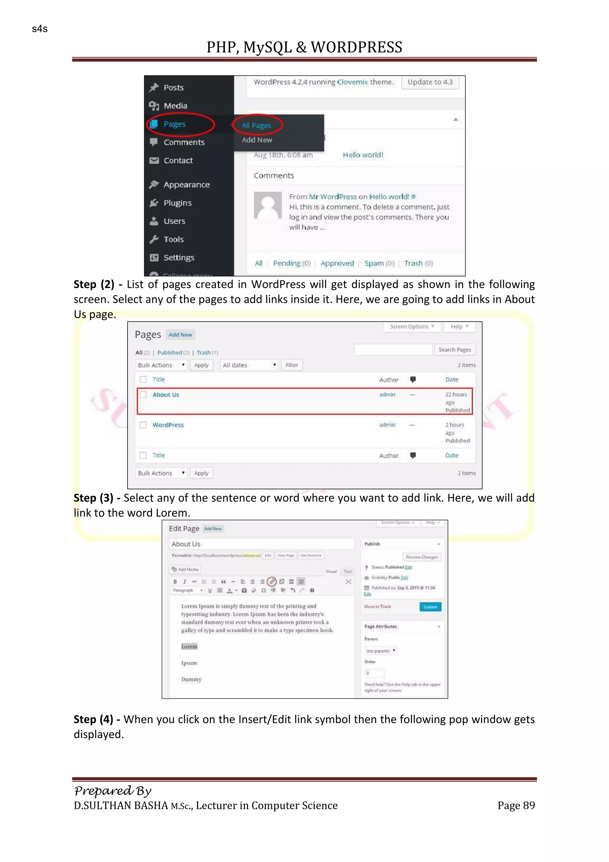 PHP, MySQL & WORDPRESS Prepared By D.SULTHAN BASHA M.Sc., Lecturer in Computer Science Page 89 Step (2) - List of pages created in WordPress will get displayed as shown in the following screen. Select any of the pages to add links inside it. Here, we are going to add links in About Us page. Step (3) - Select any of the sentence or word where you want to add link. Here, we will add link to the word Lorem. Step (4) - When you click on the Insert/Edit link symbol then the following pop window gets displayed. s4s 